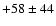 $+58\pm44$