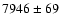 $7946\pm69$