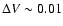 $\Delta V\sim0.01$