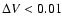 $\Delta V<0.01$
