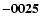 ${\bf -0025}$