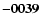 ${\bf -0039}$