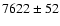 $7622\pm52 $