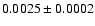 $0.0025\pm0.0002$