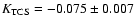 $K_{\rm TCS} = -0.075\pm0.007$