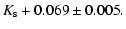 $\displaystyle K_{\rm s} +0.069\pm0.005.$