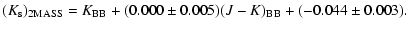 $\displaystyle (K_{\rm s})_{\rm 2MASS} = K_{\rm BB} + (0.000\pm0.005)(J-K)_{\rm BB} + (-0.044\pm0.003).$