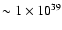 $\sim1\times 10^{39}$