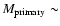 $M_{\rm primary}\sim$