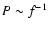 $P\sim f^{-1}$
