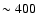 $\sim400$