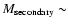 $M_{\rm
secondary}\sim$