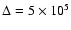 $\Delta=5\times 10^5$