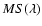 $MS(\lambda)$