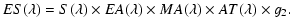 $\displaystyle ES(\lambda) = S(\lambda)\times EA(\lambda)\times MA(\lambda) \times
AT(\lambda) \times g_2.$