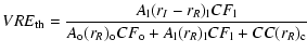 $\displaystyle VRE_{\rm th} =
\frac{A_{\rm l}(r_I-r_R)_{\rm l} CF_{\rm l}}
{A_{\rm o}(r_R)_{\rm o} CF_{\rm o}+A_{\rm l}(r_R)_{\rm l} CF_{\rm l} + CC(r_R)_{\rm c}}$