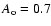 $A_{\rm o}=0.7$