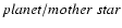 $planet/mother\ star$