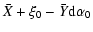 $\displaystyle \bar{X} + \xi_0 -\bar{Y} {\rm d} \alpha_0$