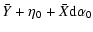 $\displaystyle \bar{Y} + \eta_0 +\bar{X} {\rm d} \alpha_0$