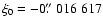 $\xi_0 = -0\hbox{$.\!\!^{\prime\prime}$ }016\;617$