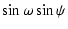 $\displaystyle \sin \omega \sin \psi$
