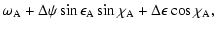 $\displaystyle \omega_{\rm A} + \Delta \psi \sin \epsilon_{\rm A} \sin \chi_{\rm A} + \Delta \epsilon \cos \chi_{\rm A} ,$
