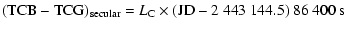 $\displaystyle {\rm (TCB - TCG)_{secular}} = L_{\rm C} \times ({\rm JD} - 2~443~144.5)~
86~400~{\rm s}$