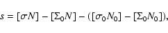\begin{displaymath}s = [\sigma N] - [\Sigma_{0} N] - ([\sigma _{0} N_{0}] - [\Sigma_{0} N_{0}]) ,
\end{displaymath}