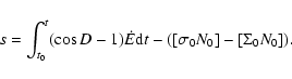 \begin{displaymath}s = \int_{t_0}^t (\cos D - 1) {\dot E} {\rm d}t -([\sigma_{0} N_0] - [\Sigma_{0} N_0]).
\end{displaymath}