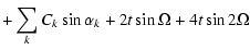 $\displaystyle + \sum_{k} C_{k}\sin \alpha_{k} + 2t\sin \Omega + 4t\sin {2\Omega}$
