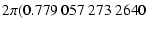 $\displaystyle 2 \pi (0.779~057~273~2640$
