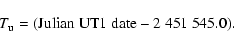 \begin{displaymath}T_{\rm u} = ( \rm {Julian \;UT1 \;date} - 2~451~545.0 ) .\end{displaymath}