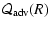 $\displaystyle {{\cal Q}}_{\rm adv}(R)$