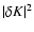 $\vert\delta K\vert^{2}$