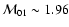 ${\cal M}_{01}\sim1.96$