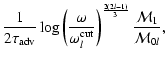$\displaystyle {1\over2\tau_{\rm adv}}\log \left({\omega\over\omega_l^{\rm cut}}\right)^{2(2l-1)\over 3}
{{\cal M}_{1}\over{\cal M}_{0l}},$