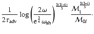 $\displaystyle {1\over2\tau_{\rm adv}}\log
\left({2\omega\over{\rm e}^{3\over4}\...
...}}\right)^{2(2l-1)\over 3}
{{\cal M}_{1}^{2(2-l)\over3}\over{\cal M}_{0l}}\cdot$