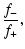 $\displaystyle {f_{-}\over f_{+}},$