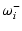 $\displaystyle \omega_{i}^{-}$