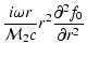 $\displaystyle {i\omega r\over {\cal M}_{2} c}r^{2}{\partial^{2} f_{0}\over\partial r^{2}}$