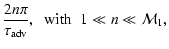 $\displaystyle {2n\pi\over\tau_{\rm adv}},
\;\;{\rm with}\;\;1\ll n \ll{\cal M}_{1},$