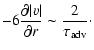 $\displaystyle -6{\partial \vert v\vert\over\partial r}\sim {2\over\tau_{\rm adv}}\cdot$