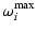 $\displaystyle \omega_{i}^{\rm max}$