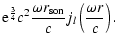 $\displaystyle {\rm e}^{3\over 4}c^{2}{\omega r_{\rm son}\over c} j_{l}\left({\omega r\over c}\right).$
