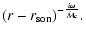 $\displaystyle (r-r_{\rm son})^{-{i\omega\over {\dot{\cal M}}c}}.$