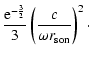 $\displaystyle {{\rm e}^{-{3\over2}}\over3}\left({c\over\omega r_{\rm son}}\right)^{2}\cdot$