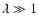$\lambda\gg1$