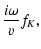 $\displaystyle {i\omega \over v}f_K,$