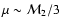 $\mu\sim {\cal M}_{2}/3$